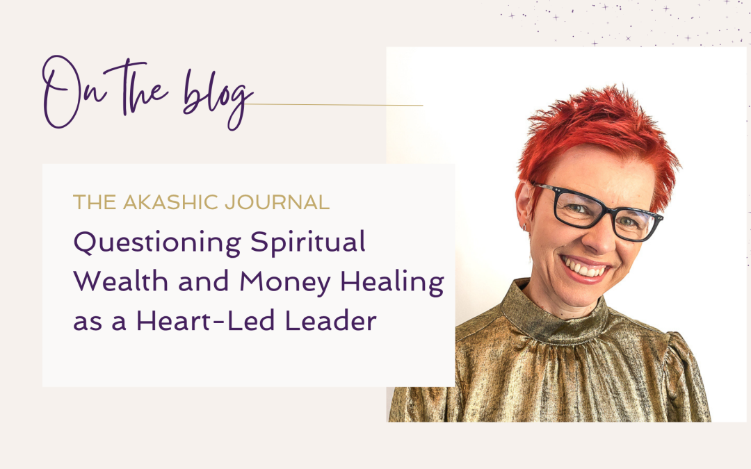 Questioning Spiritual Wealth and Money Healing as a Heart-Led Leader